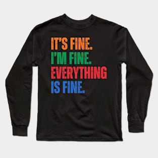 It's Fine I'm Fine Everything Is Fine Long Sleeve T-Shirt